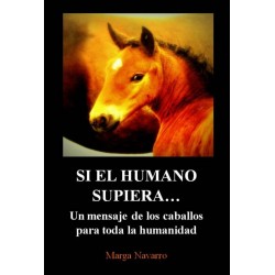 Libro SI EL HUMANO SUPIERA, un mensaje de los caballos para toda la humanidad